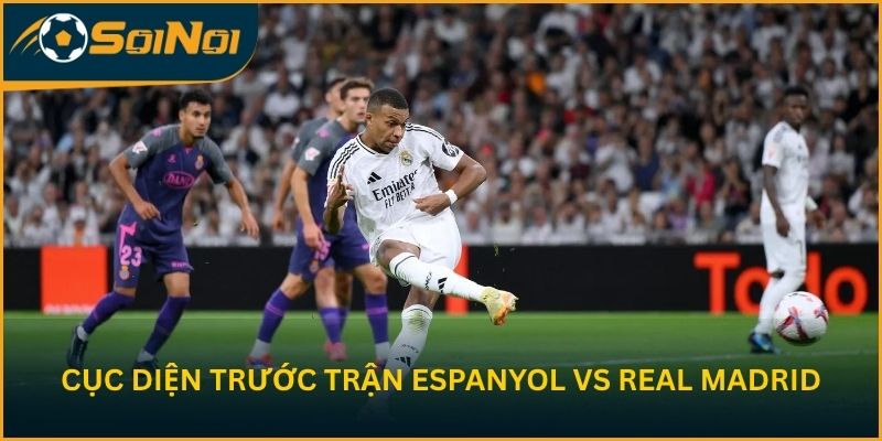 Phân tích cục diện trước trận Espanyol vs Real Madrid