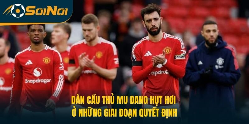 Dàn cầu thủ MU đang hụt hơi ở những giai đoạn quyết định