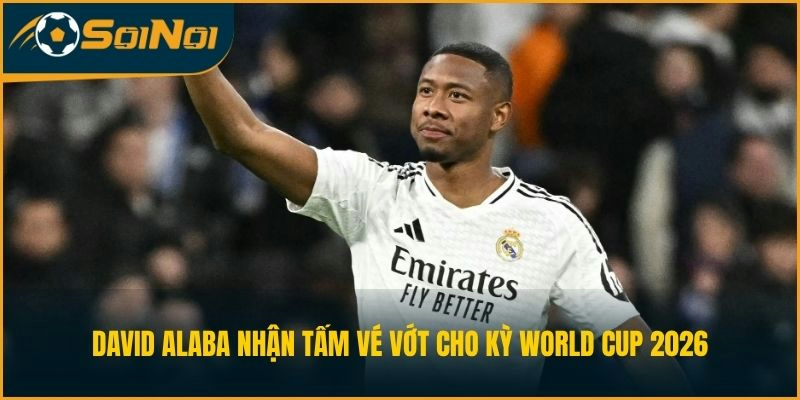 David Alaba nhận tấm vé vớt cho kỳ World Cup 2026