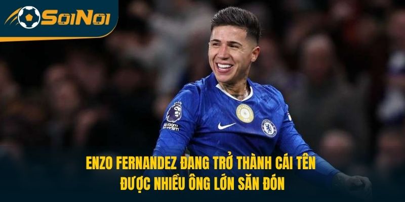 Enzo Fernandez đang trở thành cái tên được nhiều ông lớn săn đón
