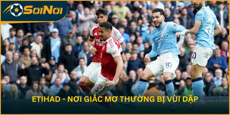 Etihad - Nơi giấc mơ thường bị vùi dập