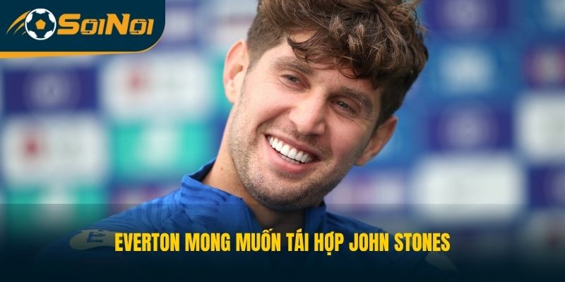 Everton mong muốn tái hợp John Stones