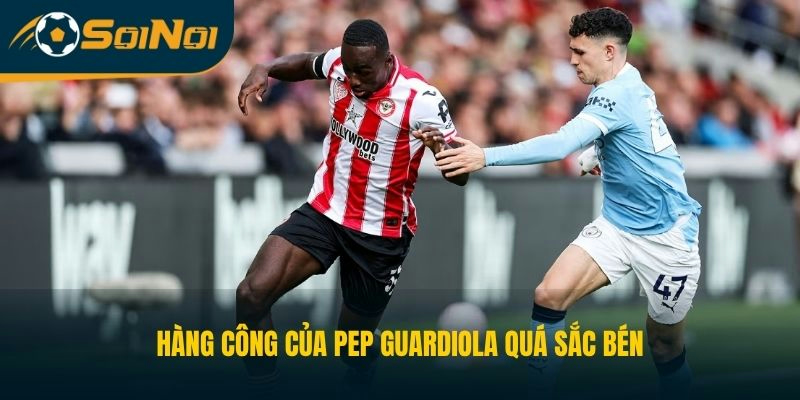 Hàng công của Pep Guardiola quá sắc bén