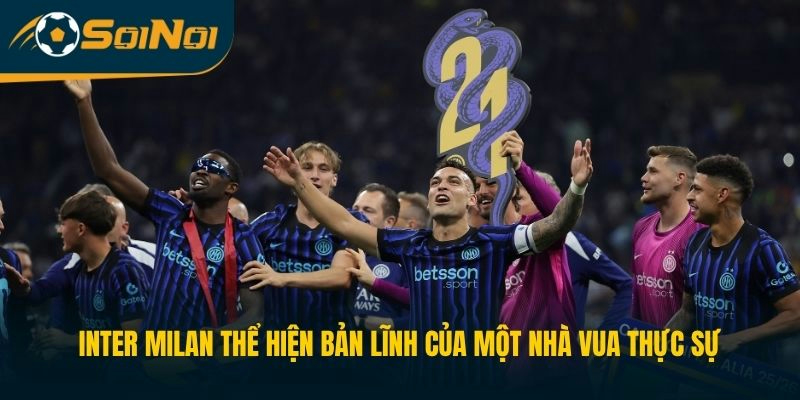 Inter Milan thể hiện bản lĩnh của một nhà vua thực sự