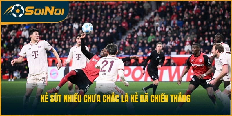Kẻ sút nhiều chưa chắc là kẻ đã chiến thắng