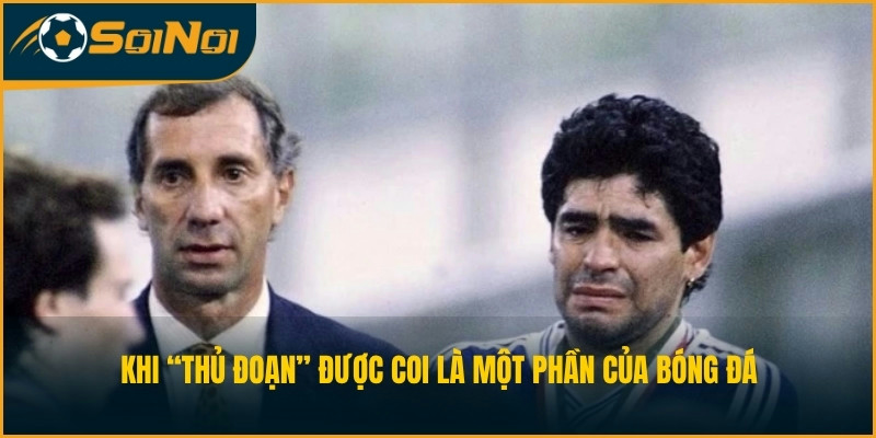 Khi “thủ đoạn” được coi là một phần của bóng đá
