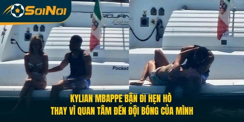 Kylian Mbappe bận đi hẹn hò thay vì quan tâm đến đội bóng của mình