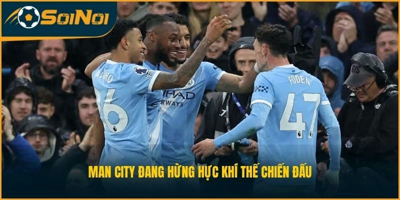 Man City đang hừng hực khí thế chiến đấu