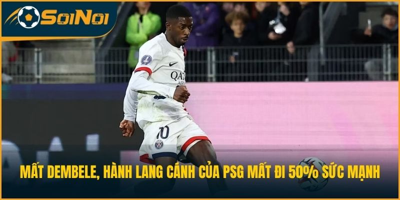 Mất Dembele, hành lang cánh của PSG mất đi 50% sức mạnh