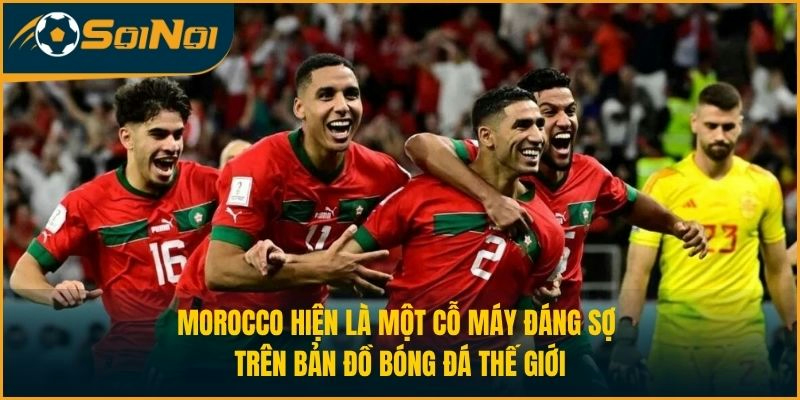 Morocco hiện là một cỗ máy đáng sợ trên bản đồ bóng đá thế giới