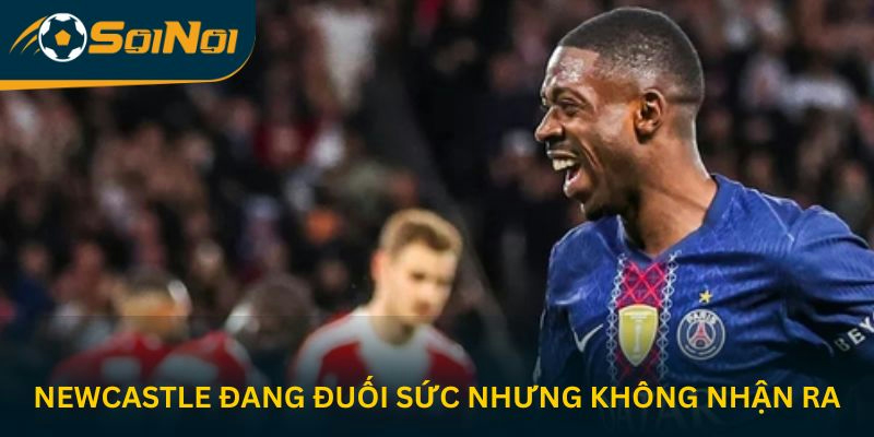 Newcastle đang đuối sức nhưng không nhận ra