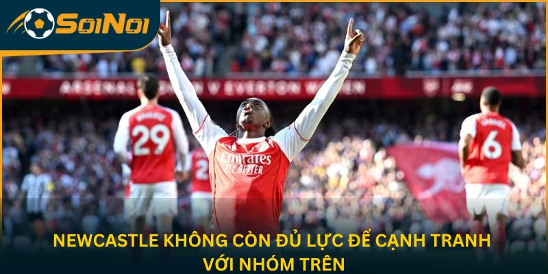 Newcastle không còn đủ lực để cạnh tranh với nhóm trên