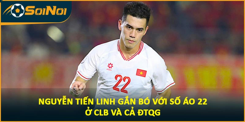 Nguyễn Tiến Linh gắn bó với số áo 22 ở CLB và cả ĐTQG
