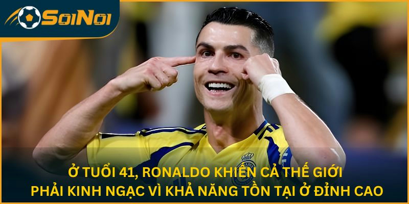 Ở tuổi 41, Ronaldo khiến cả thế giới phải kinh ngạc vì khả năng tồn tại ở đỉnh cao