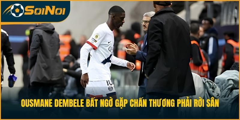 Ousmane Dembele bất ngờ gặp chấn thương phải rời sân