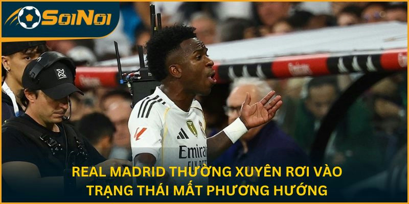Real Madrid thường xuyên rơi vào trạng thái mất phương hướng